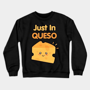 Just In QUESO Crewneck Sweatshirt